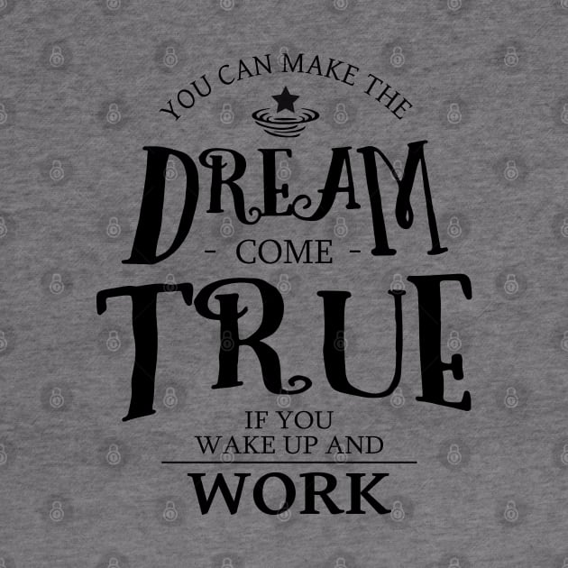 You can make the dream come true if you wake up and work, Drive and Ambition quotes by FlyingWhale369